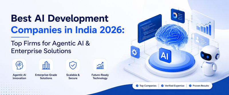 Best AI Development Companies in India 2026: Top Firms for Agentic AI & Enterprise Solutions